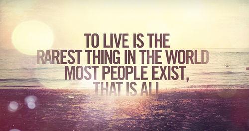 To-live-is-the-rarest-thing-in-the-world-most-people-exist-that-is-all